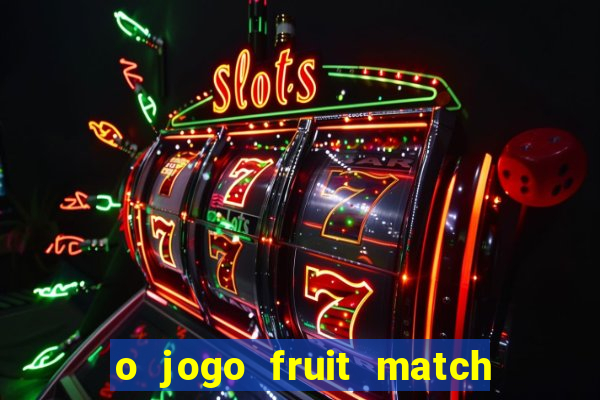 o jogo fruit match paga mesmo